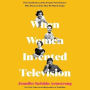 When Women Invented Television: The Untold Story of the Female Powerhouses Who Pioneered the Way We Watch Today