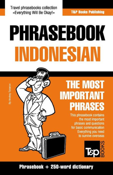 Phrasebook - Indonesian - The most important phrases: Phrasebook and 250-word dictionary