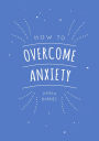 How to Overcome Anxiety