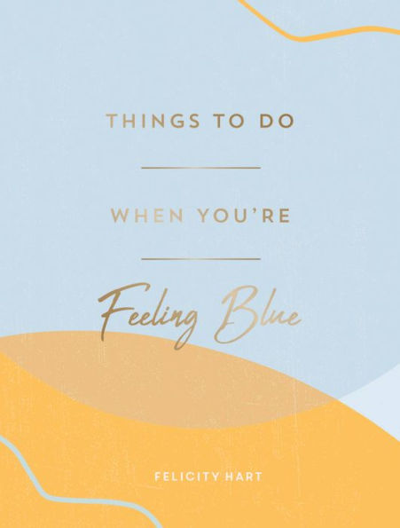 Things To Do When You're Feeling Blue: Self-Care Ideas Make Yourself Feel Better