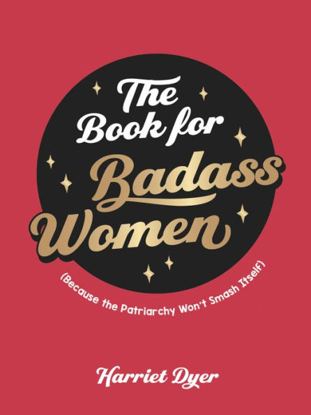 the Book for Badass Women: Because Patriarchy Won't Smash Itself
