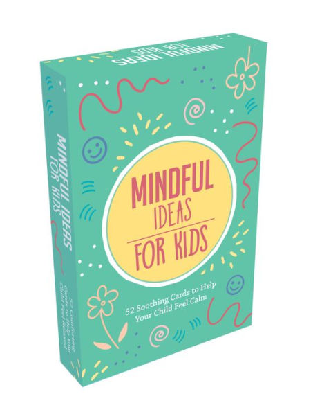 Mindful Ideas for Kids: 52 Soothing Cards to Help Your Child Feel Calm