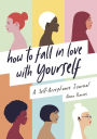 How to Fall in Love With Yourself: A Self-Acceptance Journal