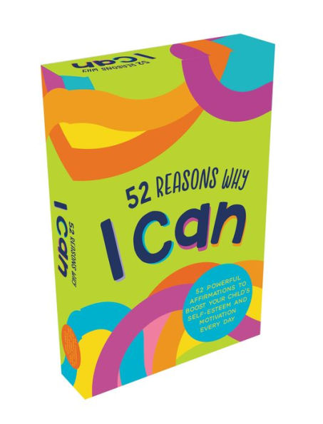 52 Reasons Why I Can: 52 Powerful Affirmations To Boost Your Child's Self-Esteem And Motivation Every Day