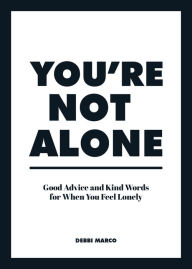 Title: You're Not Alone: Good Advice and Kind Words for When You Feel Lonely, Author: Debbi Marco