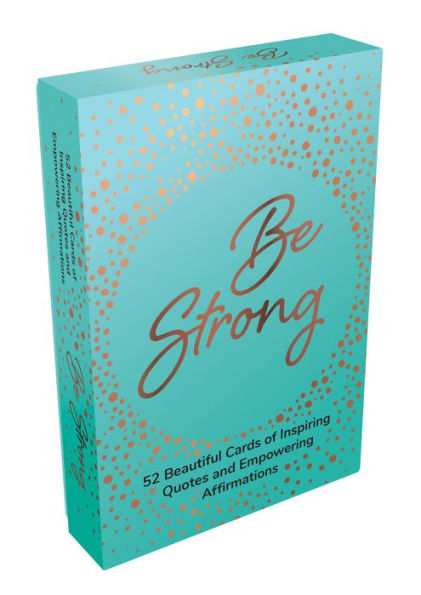 Be Strong: 52 Beautiful Cards Of Inspiring Quotes And Statements To Encourage Confidence