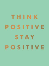 Title: Think Positive, Stay Positive, Author: Summersdale
