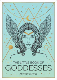 Title: The Little Book of Goddesses: An Empowering Introduction to Glorious Goddesses, Author: Astrid Carvel