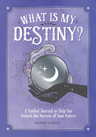 Title: What Is My Destiny, Author: Astrid Carvel