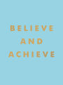 Believe and Achieve: Inspirational Quotes and Affirmations for Success and Self-Confidence