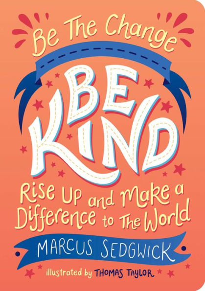 Be The Change - Be Kind: Rise Up and Make a Difference to the World