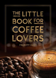 Title: The Little Book for Coffee Lovers, Author: Felicity Hart