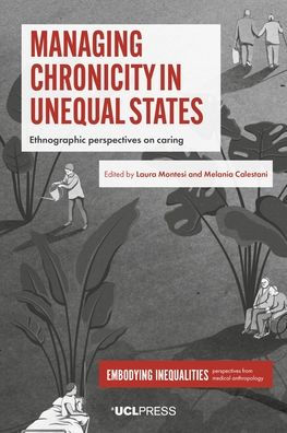 Managing Chronicity Unequal States: Ethnographic Perspectives on Caring