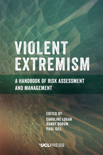 Violent Extremism: A Handbook of Risk Assessment and Management