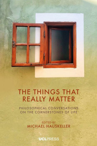 the Things That Really Matter: Philosophical Conversations on Cornerstones of Life