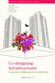 Title: Co-designing Infrastructures: Community collaboration for liveable cities, Author: Sarah Bell