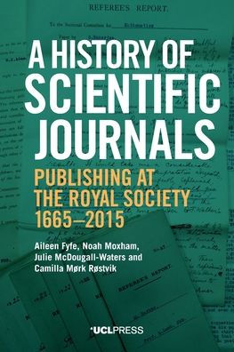 A History of Scientific Journals: Publishing at the Royal Society, 1665-2015
