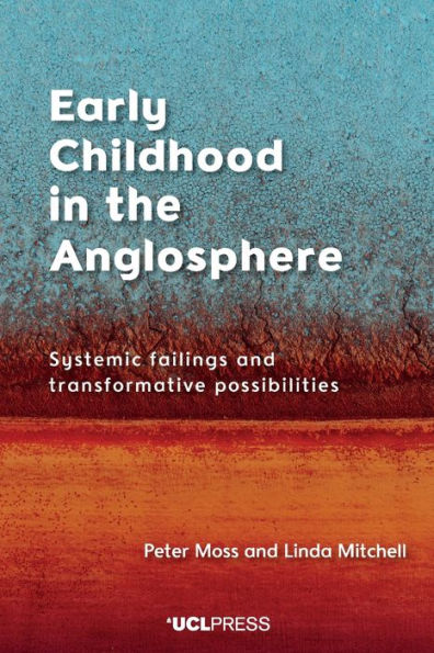 Early Childhood the Anglosphere: Systemic Failings and Transformative Possibilities