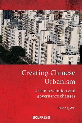 Creating Chinese Urbanism: Urban Revolution and Governance Changes