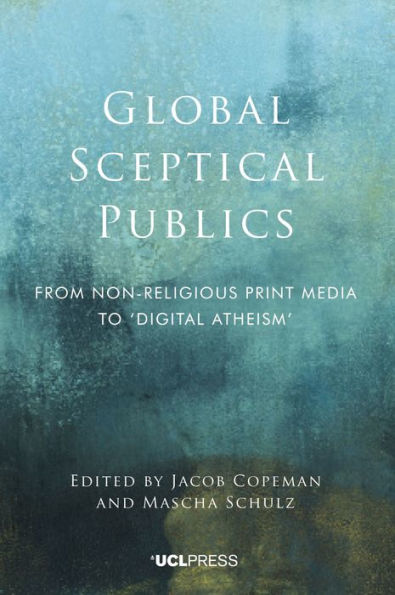 Global Sceptical Publics: From Nonreligious Print Media to 'Digital Atheism'