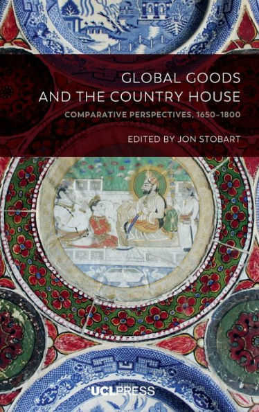 Global Goods and the Country House: Comparative Perspectives, 1650-1800