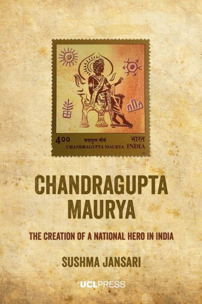 Chandragupta Maurya: The Creation of a National Hero India