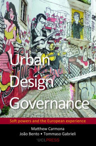 Title: Urban Design Governance: Soft powers and the European experience, Author: Matthew Carmona