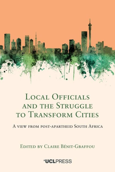 Local Officials and the Struggle to Transform Cities: A View from Post-Apartheid South Africa