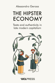 Title: Hipster Economy: Taste and Authenticity in Late Modern Capitalism, Author: Alessandro Gerosa