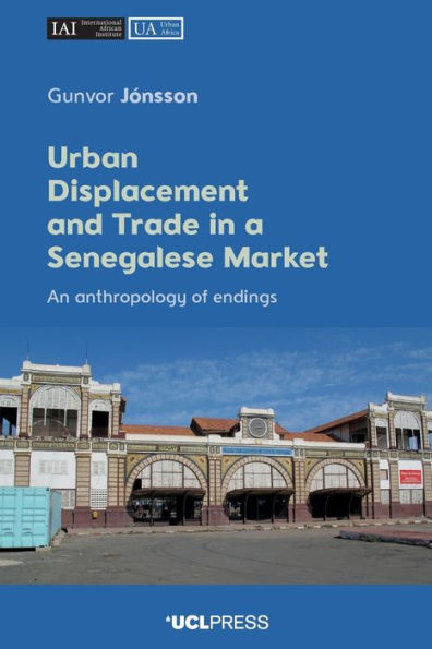 Urban Displacement and Trade a Senegalese Market: An Anthropology of Endings