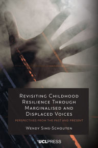 Books downloadable pdf Revisiting Childhood Resilience Through Marginalised and Displaced Voices: Perspectives from the Past and Present English version FB2 iBook 9781800087736 by Wendy Sims-Schouten