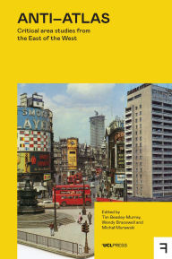 Title: Anti-Atlas: Critical Area Studies from the East of the West, Author: Tim Beasley-Murray