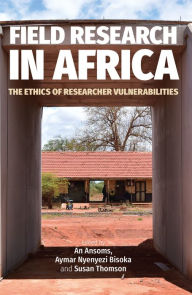 Title: Field Research in Africa: The Ethics of Researcher Vulnerabilities, Author: Aymar Nyenyezi Bisoka