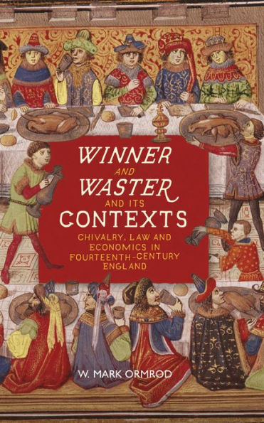 <i>Winner and Waster</i> and its Contexts: Chivalry, Law and Economics in Fourteenth-Century England