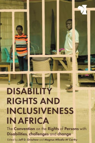 Title: Disability Rights and Inclusiveness in Africa: The Convention on the Rights of Persons with Disabilities, challenges and change, Author: Jeff D. Grischow