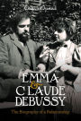 Emma and Claude Debussy: The Biography of a Relationship