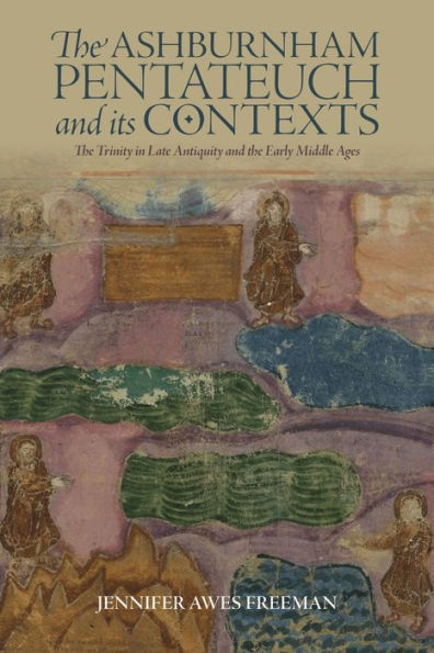 The Ashburnham Pentateuch and its Contexts: The Trinity in Late Antiquity and the Early Middle Ages
