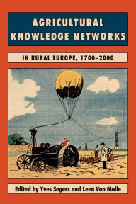 Title: Agricultural Knowledge Networks in Rural Europe, 1700-2000, Author: Yves Segers