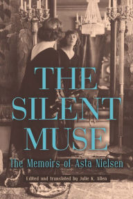 Title: The Silent Muse: The Memoirs of Asta Nielsen, Author: Asta Nielsen