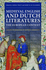 Title: Medieval English and Dutch Literatures: the European Context: Essays in Honour of David F. Johnson, Author: Larissa Tracy