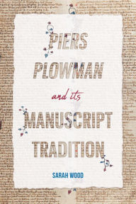 Title: <i>Piers Plowman</i> and its Manuscript Tradition, Author: Sarah Wood