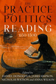 Title: The Practice and Politics of Reading, 650-1500, Author: Daniel G. Donoghue