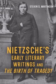 Title: Nietzsche's Early Literary Writings and <i>The Birth of Tragedy</i>, Author: Steven D. Martinson