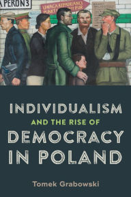 Title: Individualism and the Rise of Democracy in Poland, Author: Tomek Grabowski