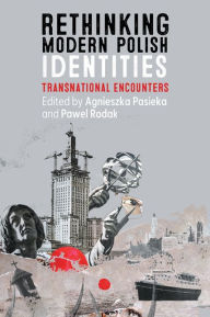 Title: Rethinking Modern Polish Identities: Transnational Encounters, Author: Agnieszka Pasieka