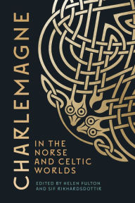 Title: Charlemagne in the Norse and Celtic Worlds, Author: Helen Fulton