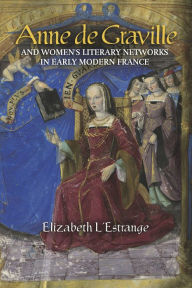 Free amazon books downloads Anne de Graville and Women's Literary Networks in Early Modern France