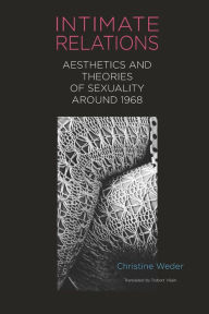 Title: Intimate Relations: Aesthetics and Theories of Sexuality around 1968, Author: Christine Weder