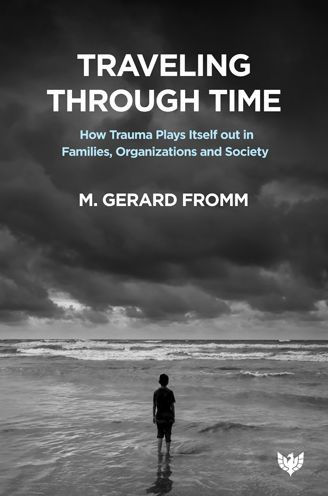 Traveling through Time: How Trauma Plays Itself out in Families, Organizations and Society