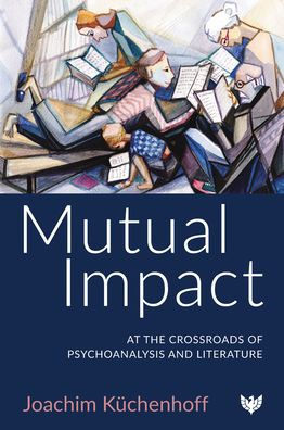 Mutual Impact: At the Crossroads of Psychoanalysis and Literature